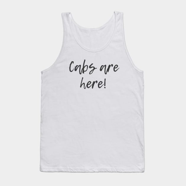 Cabs are Here! Tank Top by ryanmcintire1232